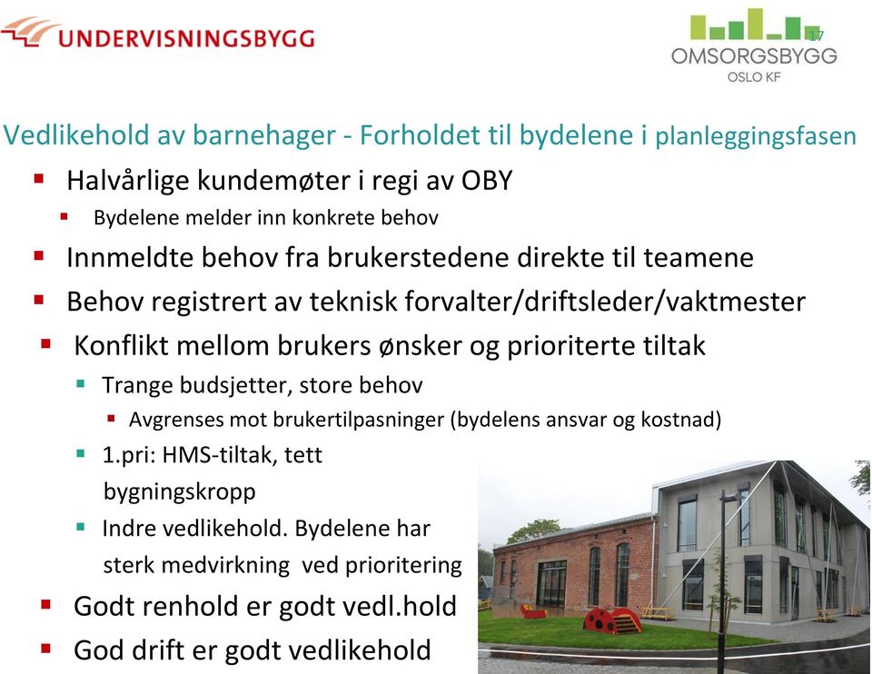 brukers ønsker og prioriterte tiltak Trange budsjetter, store behov Avgrenses mot brukertilpasninger (bydelens ansvar og kostnad) 1.