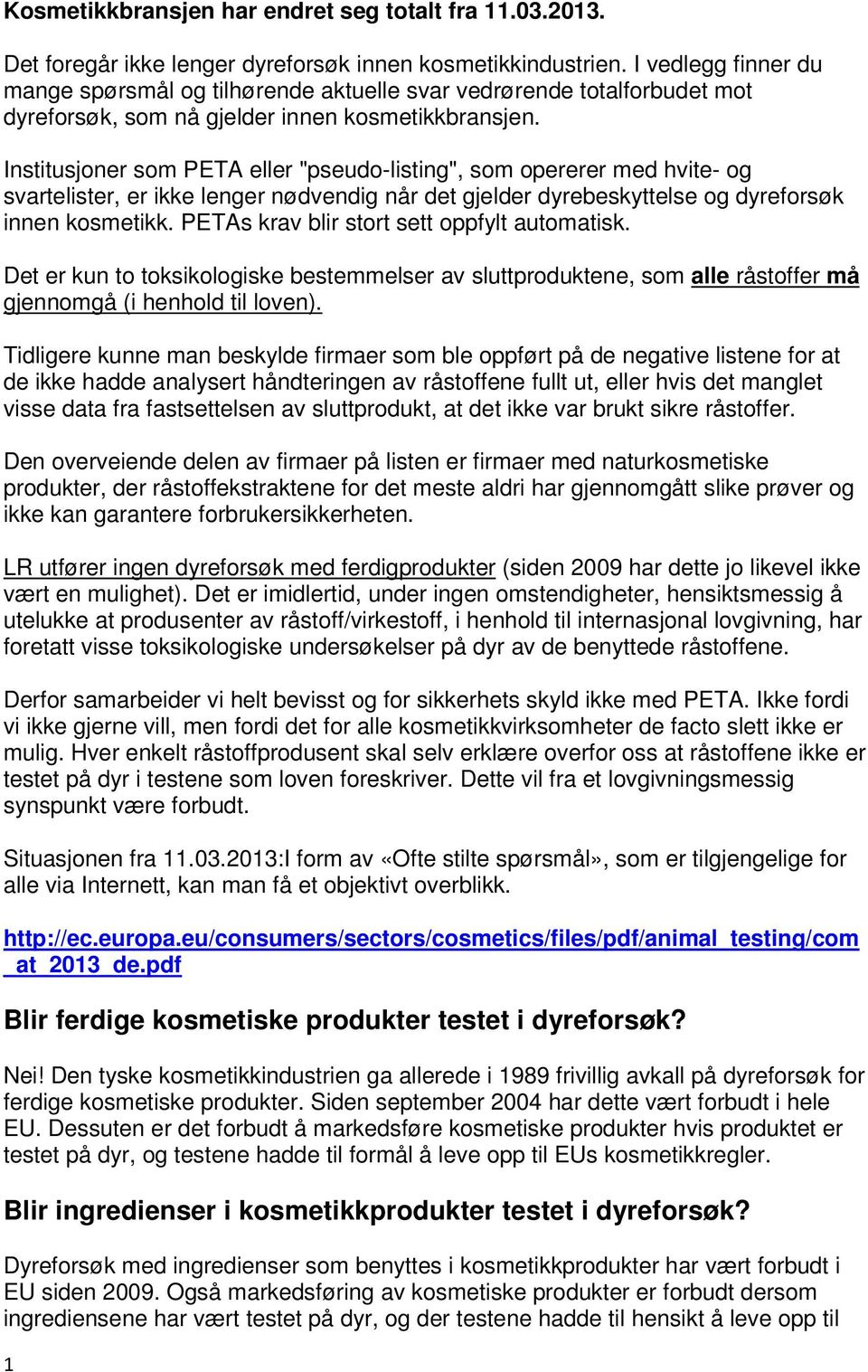 Institusjoner som PETA eller "pseudo-listing", som opererer med hvite- og svartelister, er ikke lenger nødvendig når det gjelder dyrebeskyttelse og dyreforsøk innen kosmetikk.