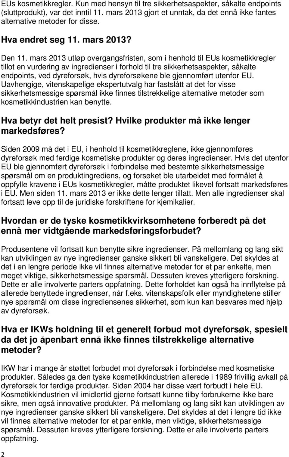 mars 2013 utløp overgangsfristen, som i henhold til EUs kosmetikkregler tillot en vurdering av ingredienser i forhold til tre sikkerhetsaspekter, såkalte endpoints, ved dyreforsøk, hvis dyreforsøkene