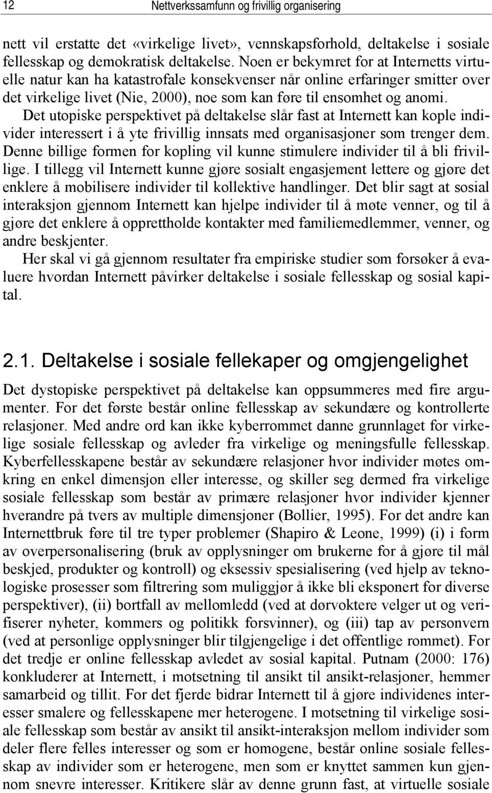 Det utopiske perspektivet på deltakelse slår fast at Internett kan kople individer interessert i å yte frivillig innsats med organisasjoner som trenger dem.