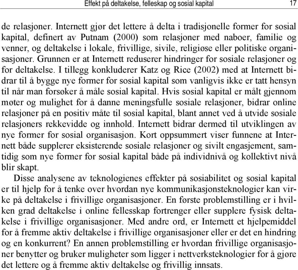 religiøse eller politiske organisasjoner. Grunnen er at Internett reduserer hindringer for sosiale relasjoner og for deltakelse.