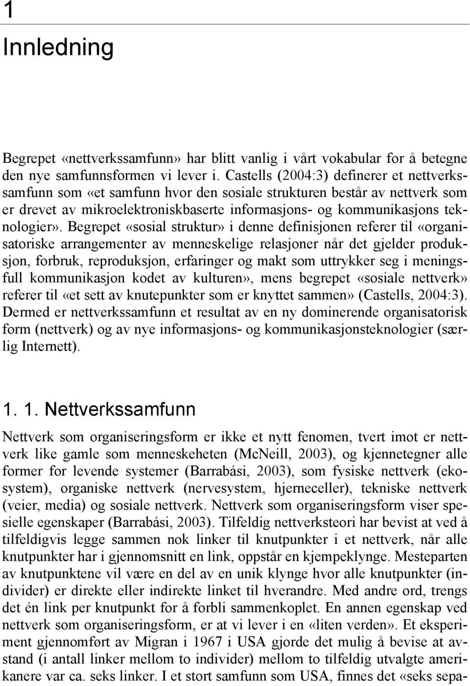 Begrepet «sosial struktur» i denne definisjonen referer til «organisatoriske arrangementer av menneskelige relasjoner når det gjelder produksjon, forbruk, reproduksjon, erfaringer og makt som