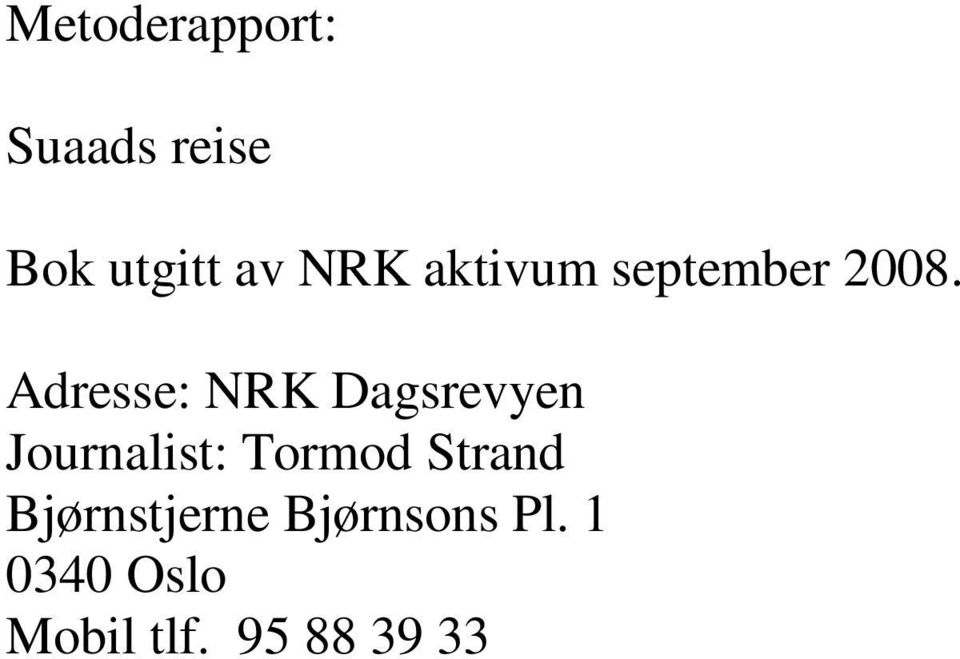 Adresse: NRK Dagsrevyen Journalist: Tormod