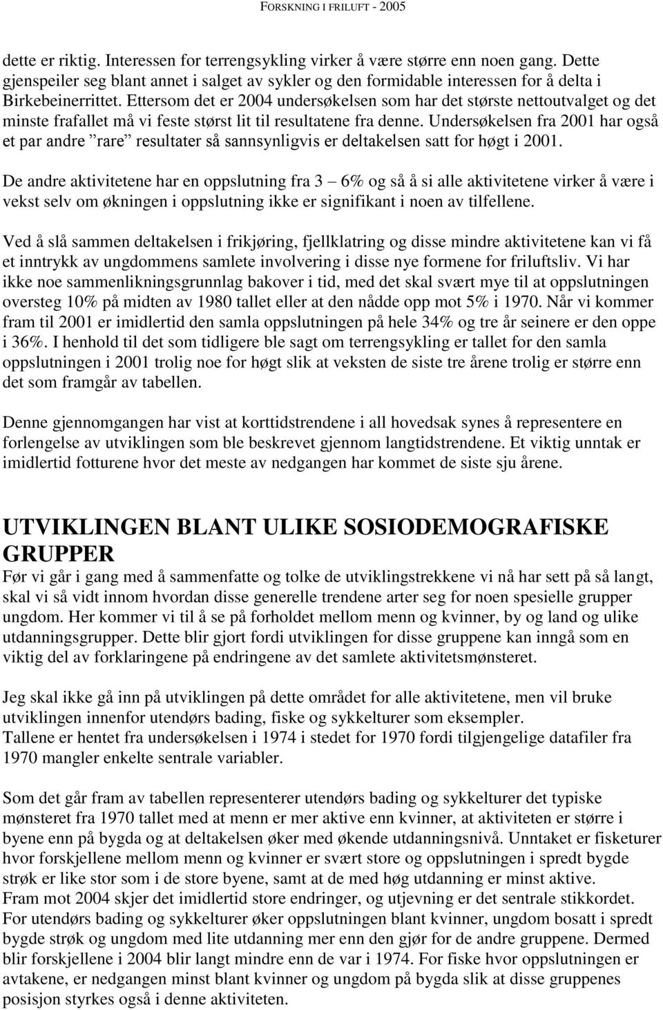 Undersøkelsen fra 2001 har også et par andre rare resultater så sannsynligvis er deltakelsen satt for høgt i 2001.