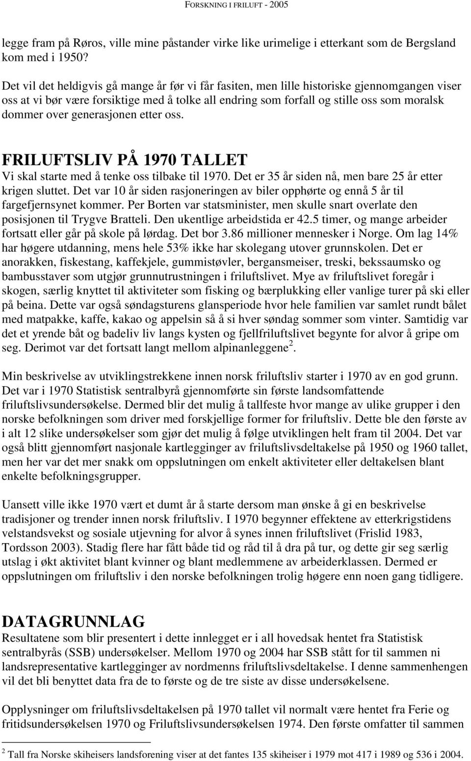 generasjonen etter oss. FRILUFTSLIV PÅ 1970 TALLET Vi skal starte med å tenke oss tilbake til 1970. Det er 35 år siden nå, men bare 25 år etter krigen sluttet.