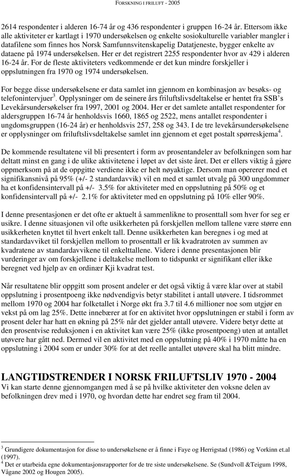 dataene på 1974 undersøkelsen. Her er det registrert 2255 respondenter hvor av 429 i alderen 16-24 år.