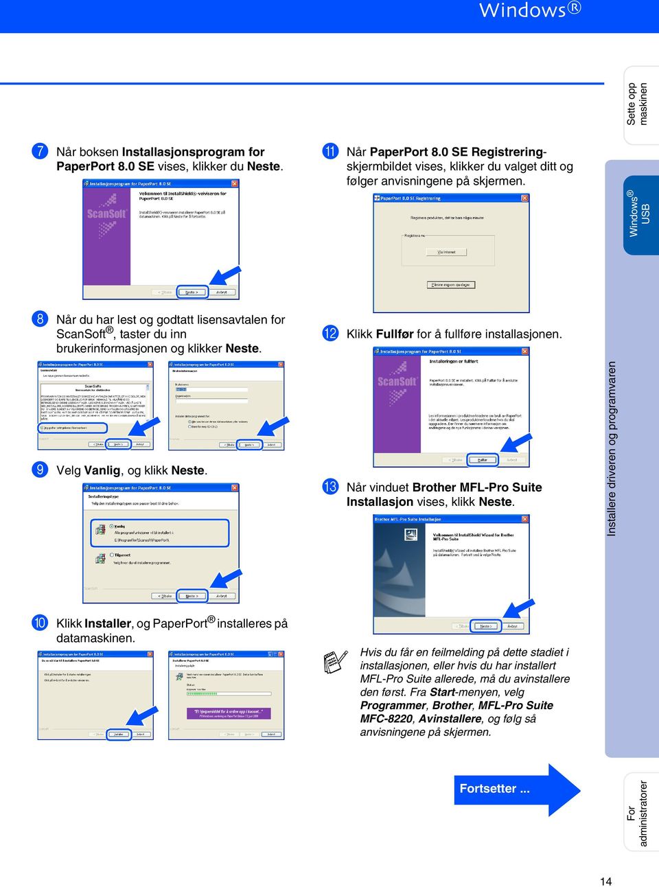 9 Velg Vanlig, og klikk Neste. C Når vinduet Brother MFL-Pro Suite Installasjon vises, klikk Neste. 0 Klikk Installer, og PaperPort installeres på datamaskinen.