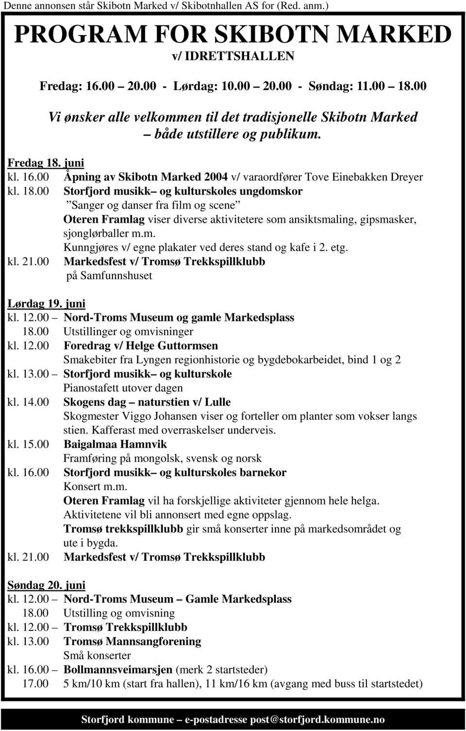 juni kl. 16.00 Åpning av Skibotn Marked 2004 v/ varaordfører Tove Einebakken Dreyer kl. 18.