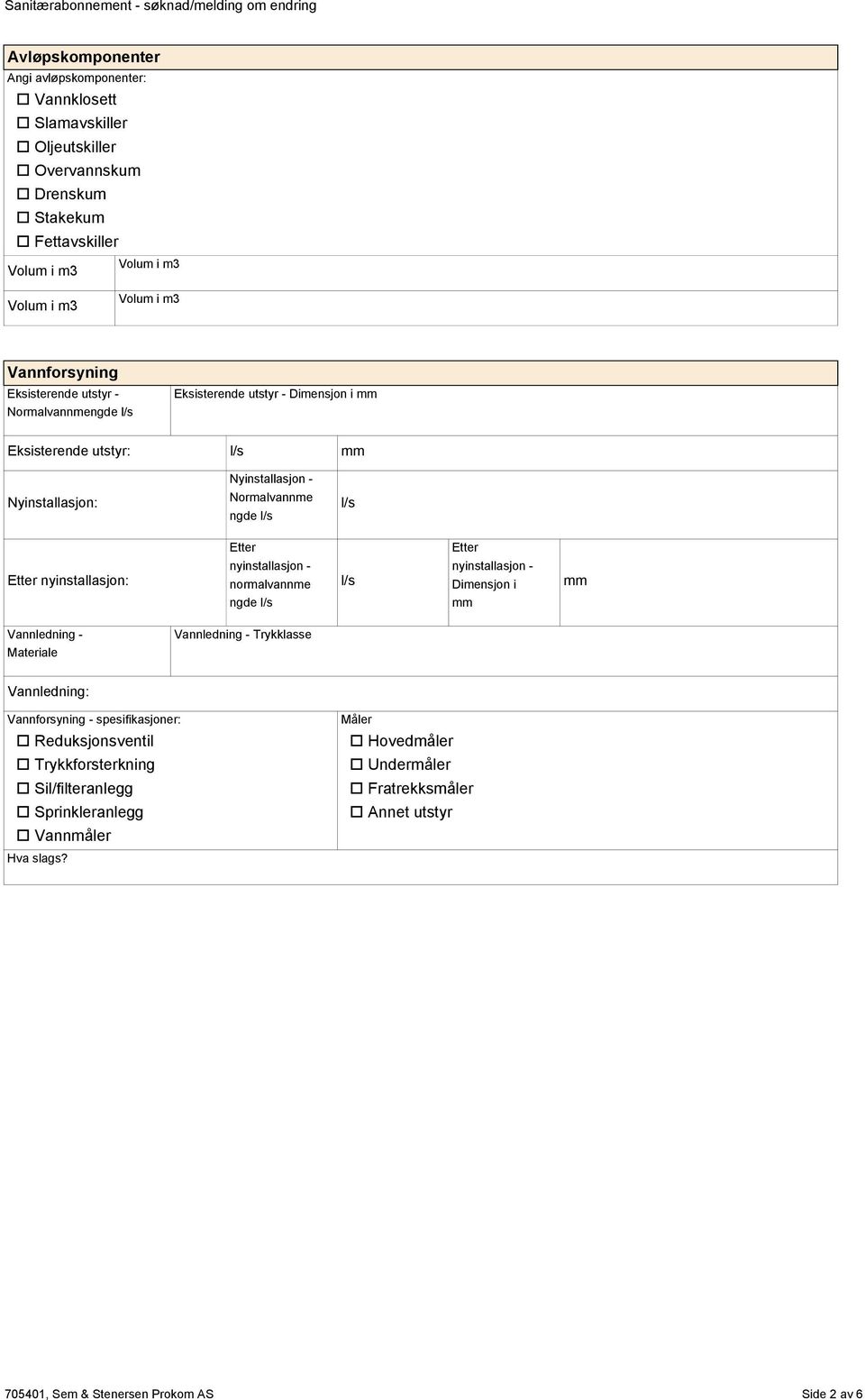 Normalvannme ngde nyinstallasjon: normalvannme ngde Dimensjon i Vannledning - Vannledning - Trykklasse Vannledning: Vannforsyning - spesifikasjoner: o