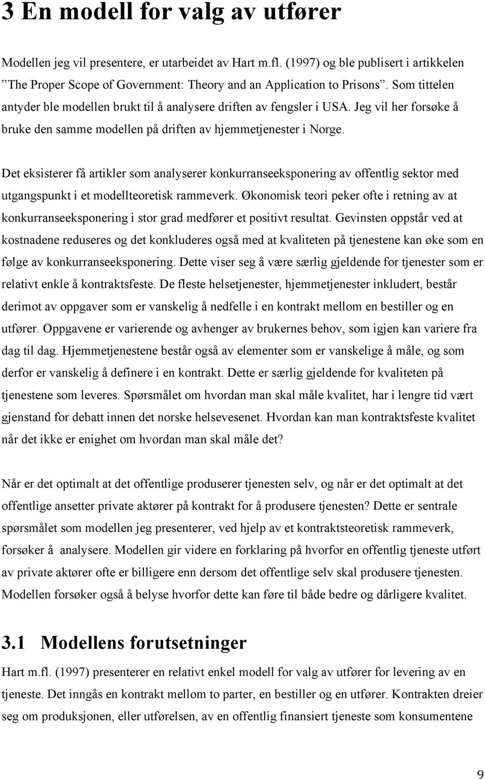 Det eksisterer få artikler som analyserer konkurranseeksponering av offentlig sektor med utgangspunkt i et modellteoretisk rammeverk.