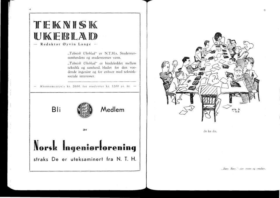 Teknisk Ukeblad" er bindeleddet mellem teknikk og samfund, bladet for den vordende ingeniør og for enhver