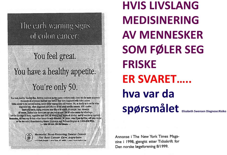 . hva var da spørsmålet  .