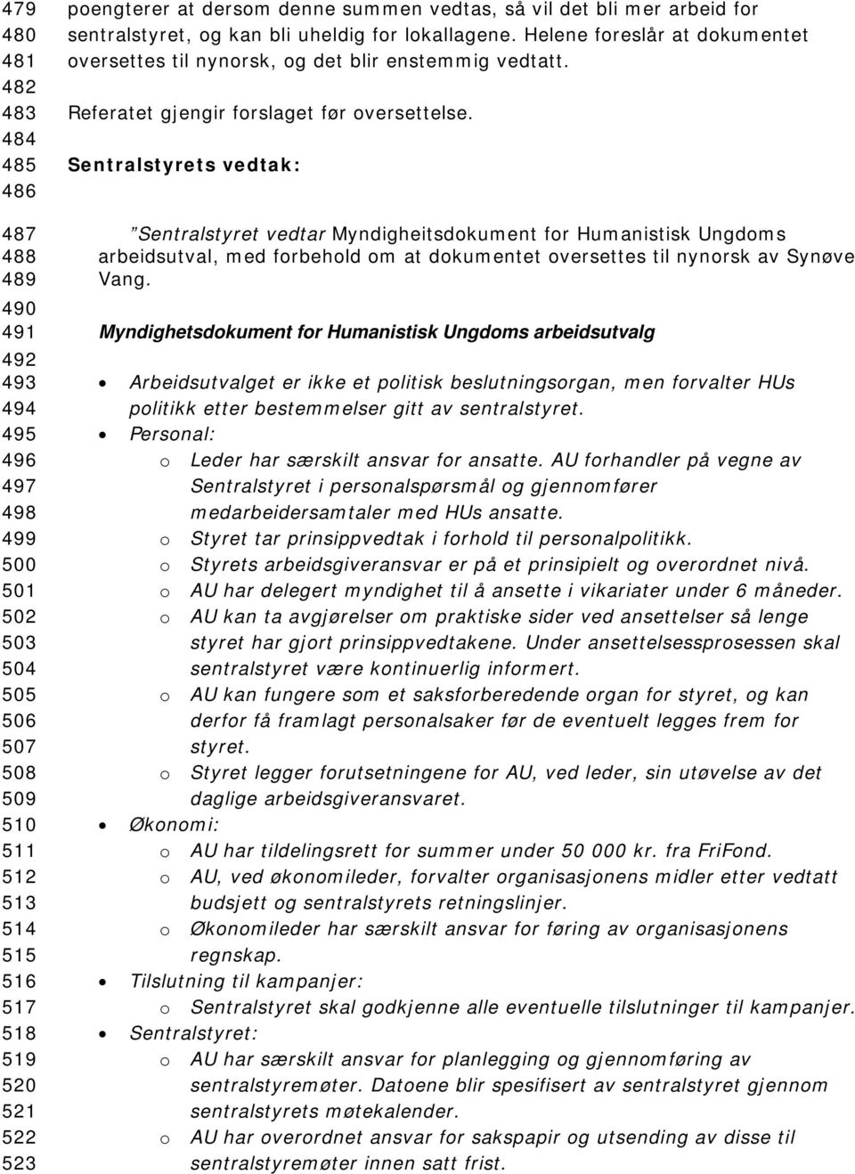 Referatet gjengir forslaget før oversettelse. Sentralstyret vedtar Myndigheitsdokument for Humanistisk Ungdoms arbeidsutval, med forbehold om at dokumentet oversettes til nynorsk av Synøve Vang.