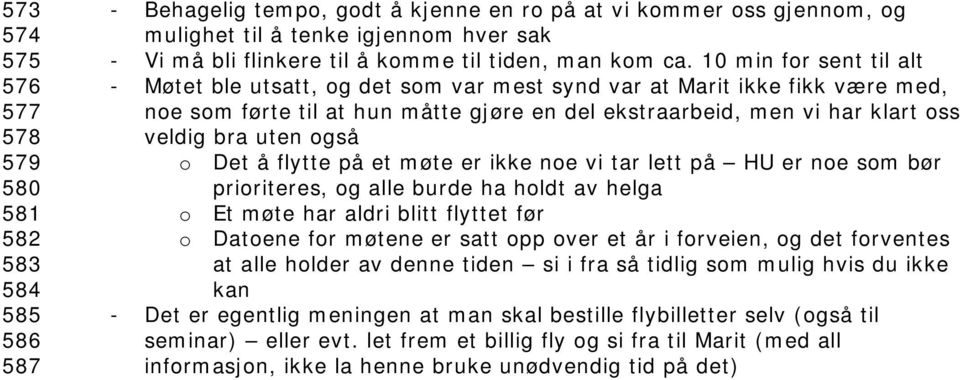 10 min for sent til alt - Møtet ble utsatt, og det som var mest synd var at Marit ikke fikk være med, noe som førte til at hun måtte gjøre en del ekstraarbeid, men vi har klart oss veldig bra uten