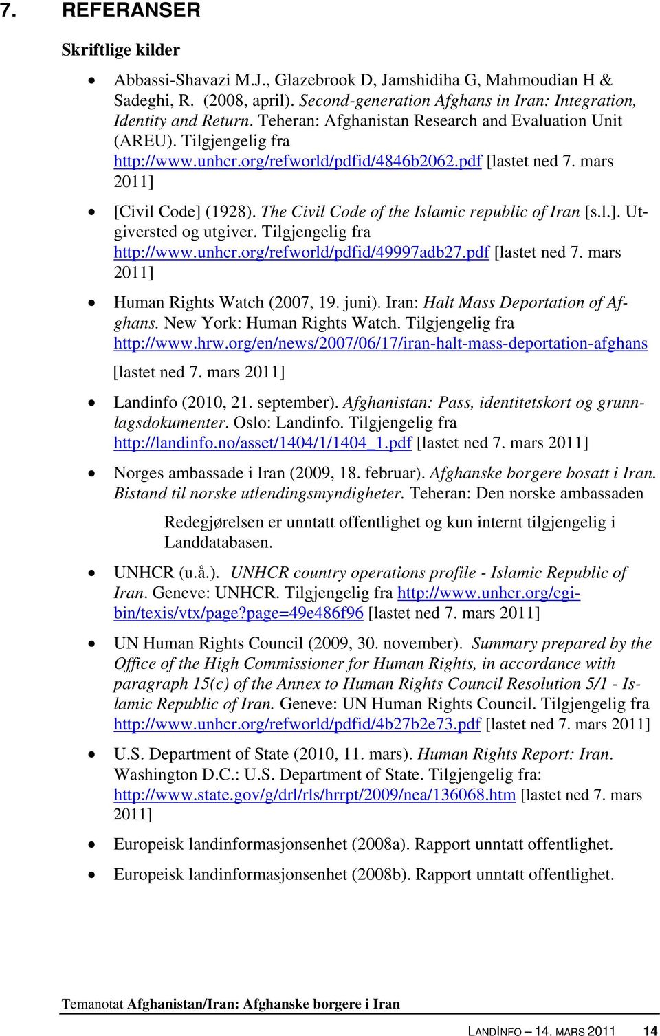 The Civil Code of the Islamic republic of Iran [s.l.]. Utgiversted og utgiver. Tilgjengelig fra http://www.unhcr.org/refworld/pdfid/49997adb27.pdf [lastet ned 7.