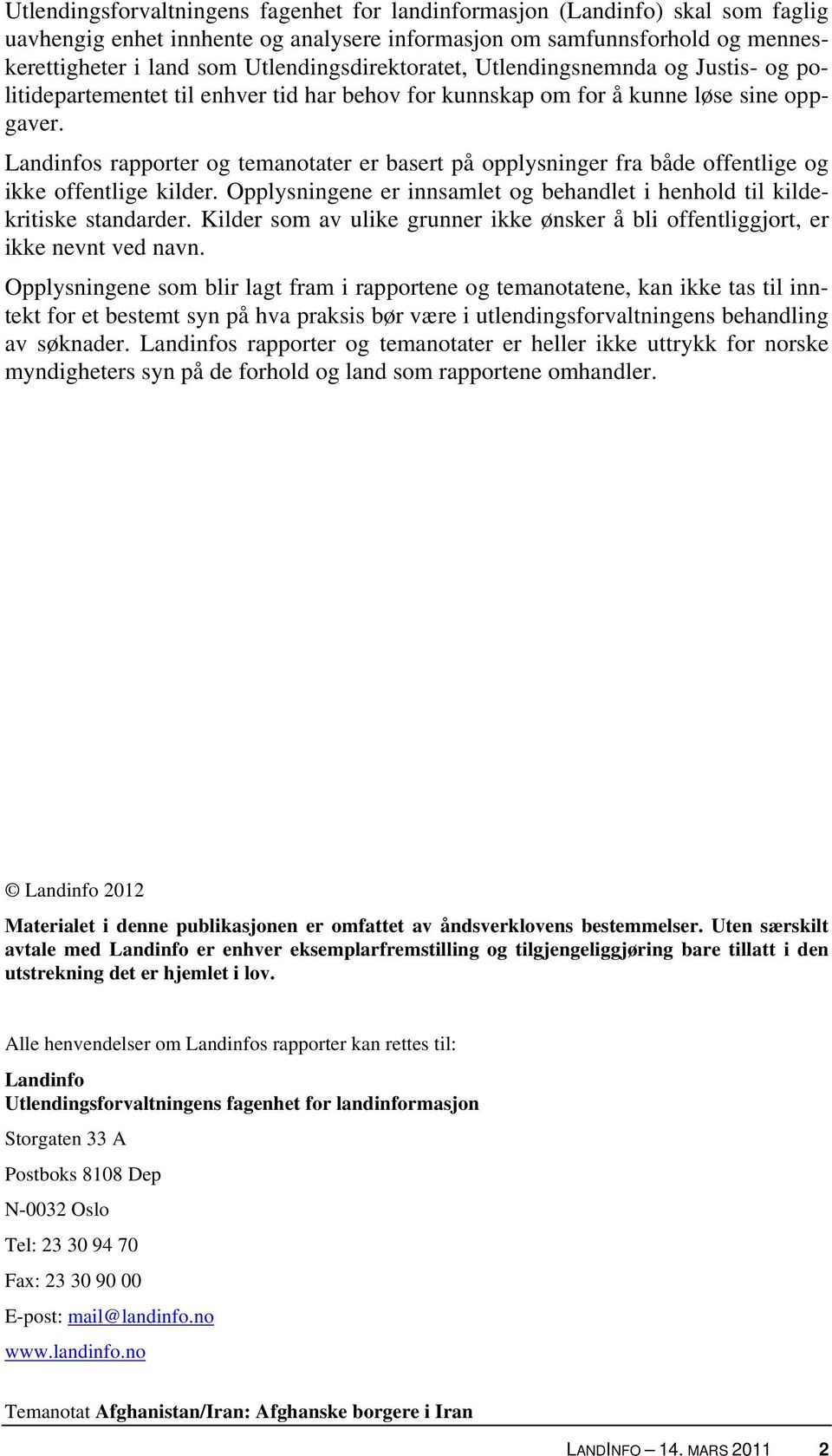 Landinfos rapporter og temanotater er basert på opplysninger fra både offentlige og ikke offentlige kilder. Opplysningene er innsamlet og behandlet i henhold til kildekritiske standarder.