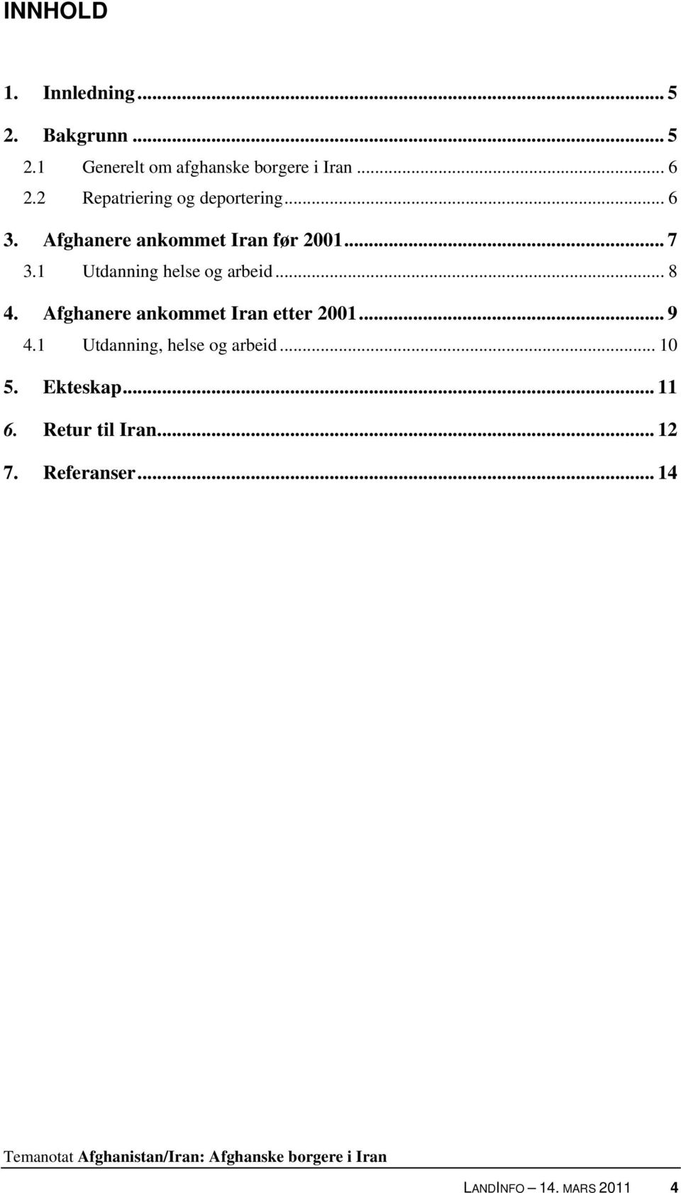 1 Utdanning helse og arbeid... 8 4. Afghanere ankommet Iran etter 2001... 9 4.