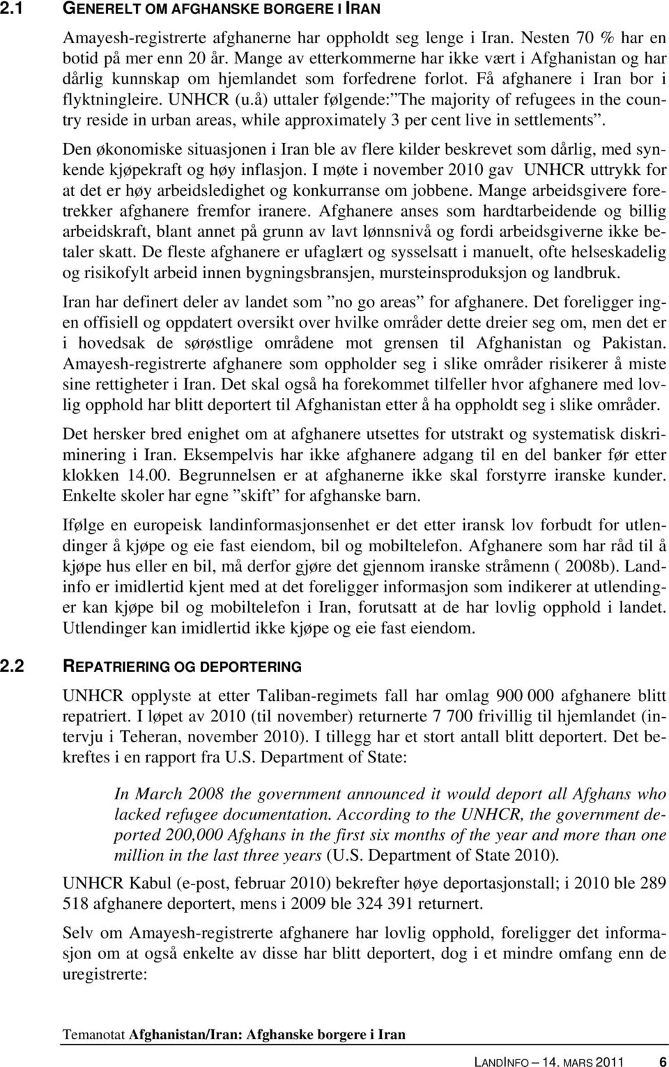 å) uttaler følgende: The majority of refugees in the country reside in urban areas, while approximately 3 per cent live in settlements.