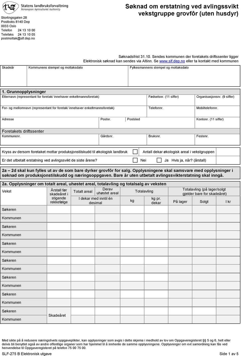 Grunnopplysninger Etternavn (representant for foretak/ innehaver enkeltmannsforetak) Fødselsnr. (11 siffer) Organisasjonsnr.