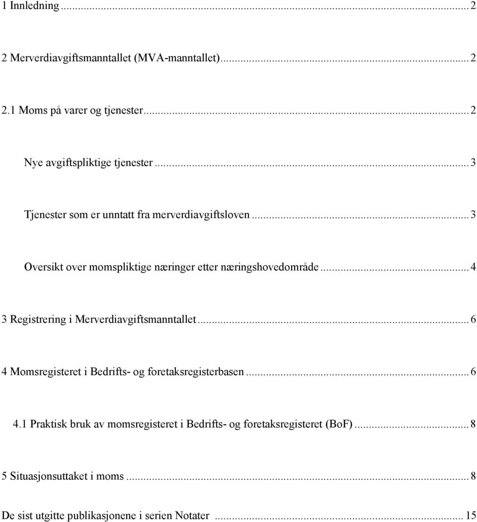 ..4 3 Registrering i Merverdiavgiftsmanntallet...6 4 Momsregisteret i Bedrifts- og foretaksregisterbasen...6 4.1 Praktisk bruk av momsregisteret i Bedrifts- og foretaksregisteret (BoF).