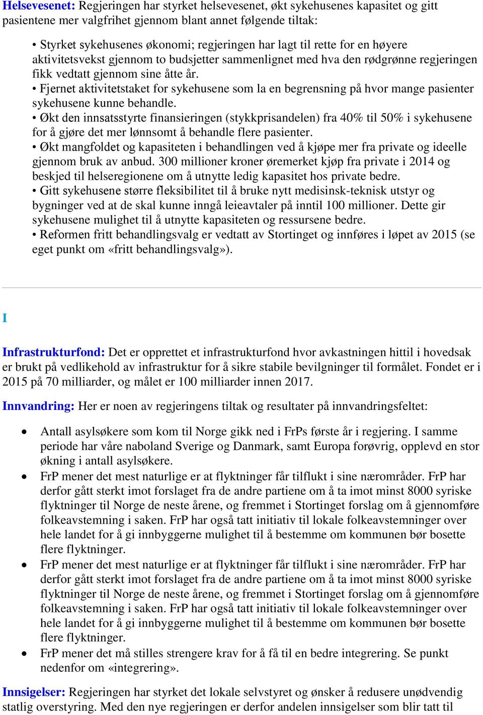 Fjernet aktivitetstaket for sykehusene som la en begrensning på hvor mange pasienter sykehusene kunne behandle.