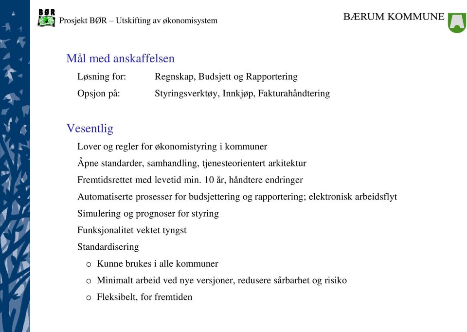 10 år, håndtere endringer Autmatiserte prsesser fr budsjettering g rapprtering; elektrnisk arbeidsflyt Simulering g prgnser fr styring