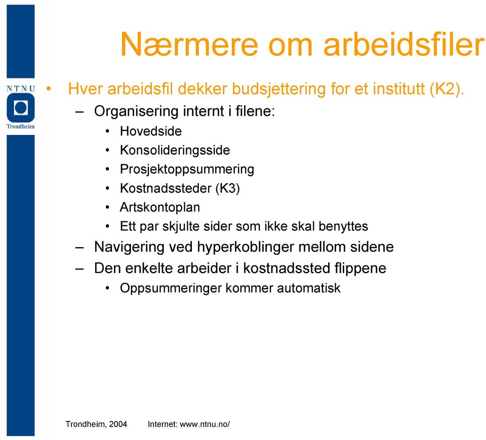 Kostnadssteder (K3) Artskontoplan Ett par skjulte sider som ikke skal benyttes Navigering