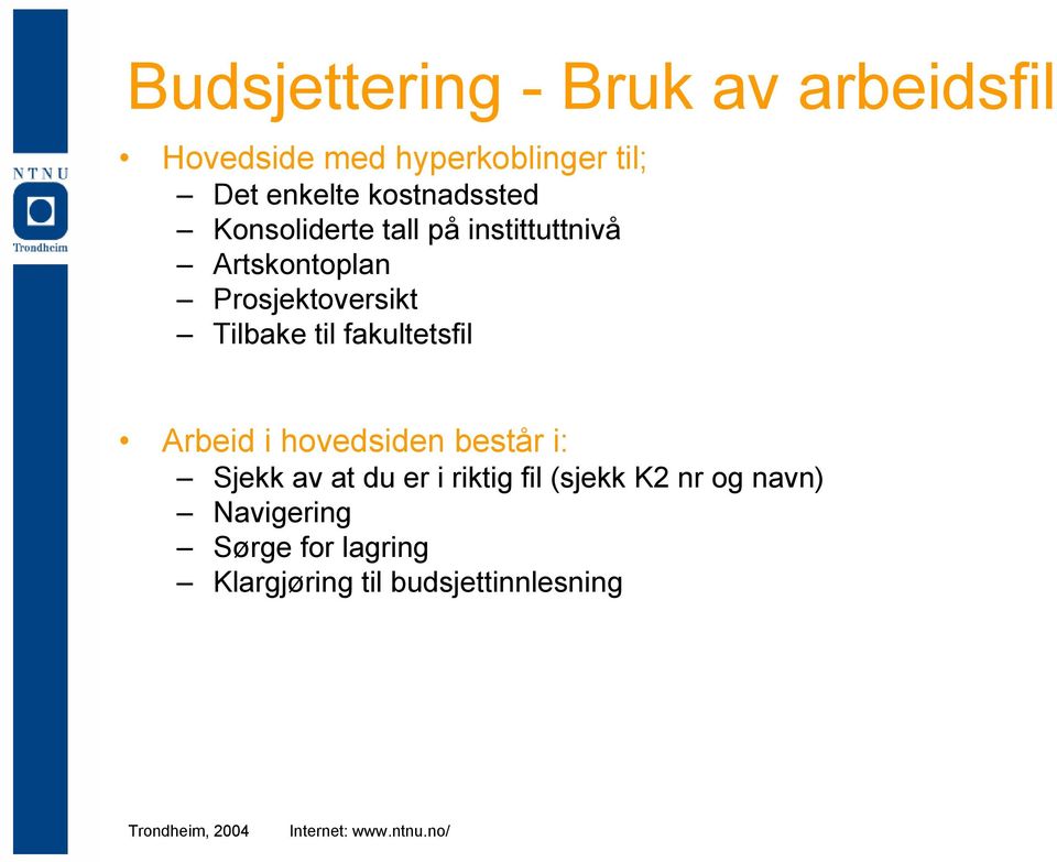 Tilbake til fakultetsfil Arbeid i hovedsiden består i: Sjekk av at du er i riktig