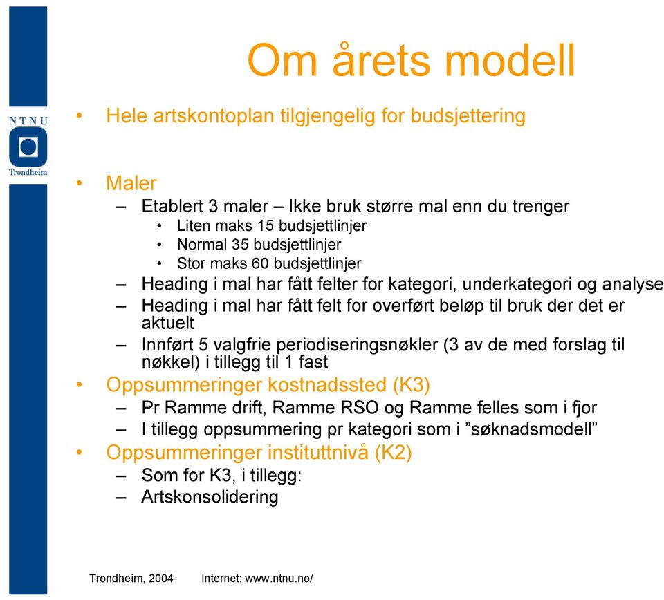 bruk der det er aktuelt Innført 5 valgfrie periodiseringsnøkler (3 av de med forslag til nøkkel) i tillegg til 1 fast Oppsummeringer kostnadssted (K3) Pr Ramme