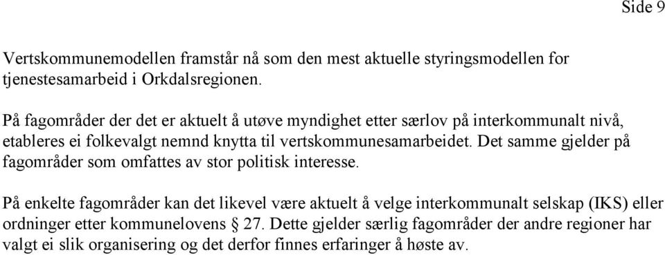 vertskommunesamarbeidet. Det samme gjelder på fagområder som omfattes av stor politisk interesse.