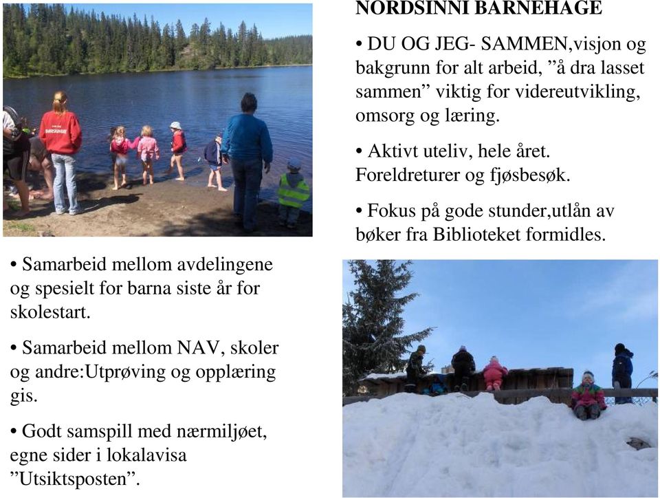 Samarbeid mellom avdelingene og spesielt for barna siste år for skolestart.