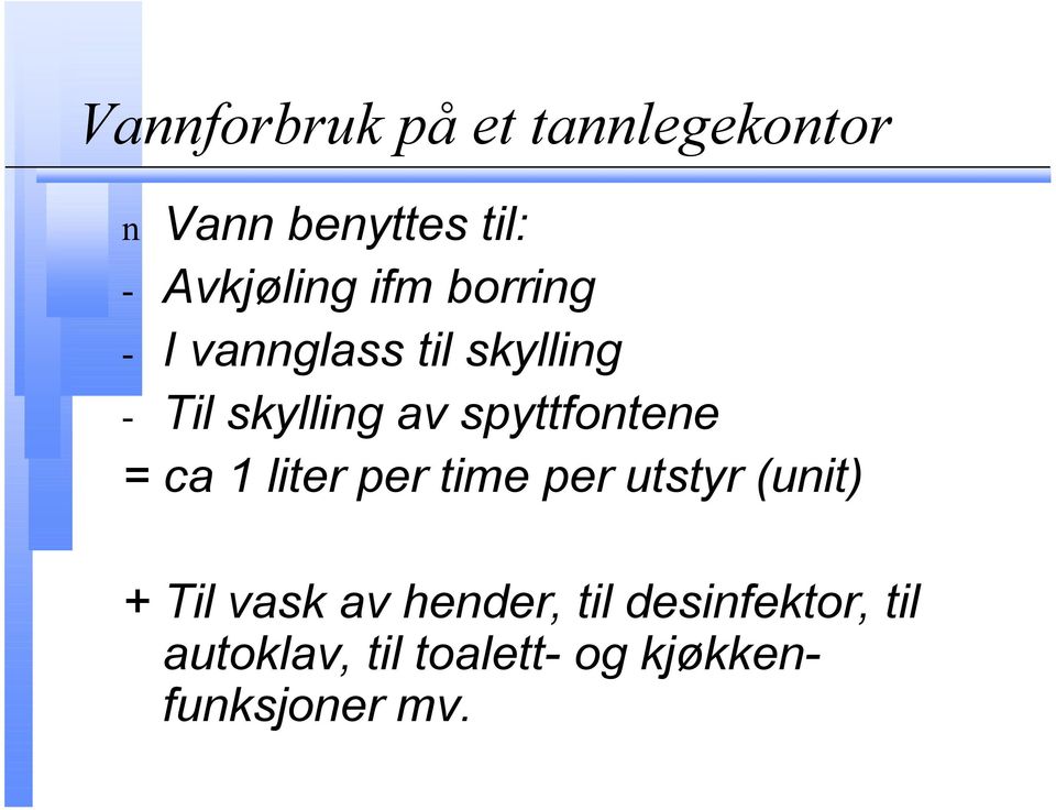 spyttfontene = ca 1 liter per time per utstyr (unit) + Til vask av