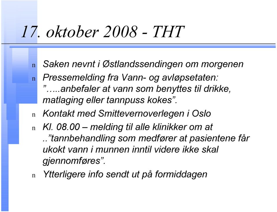 n Kontakt med Smittevernoverlegen i Oslo n Kl. 08.00 melding til alle klinikker om at.