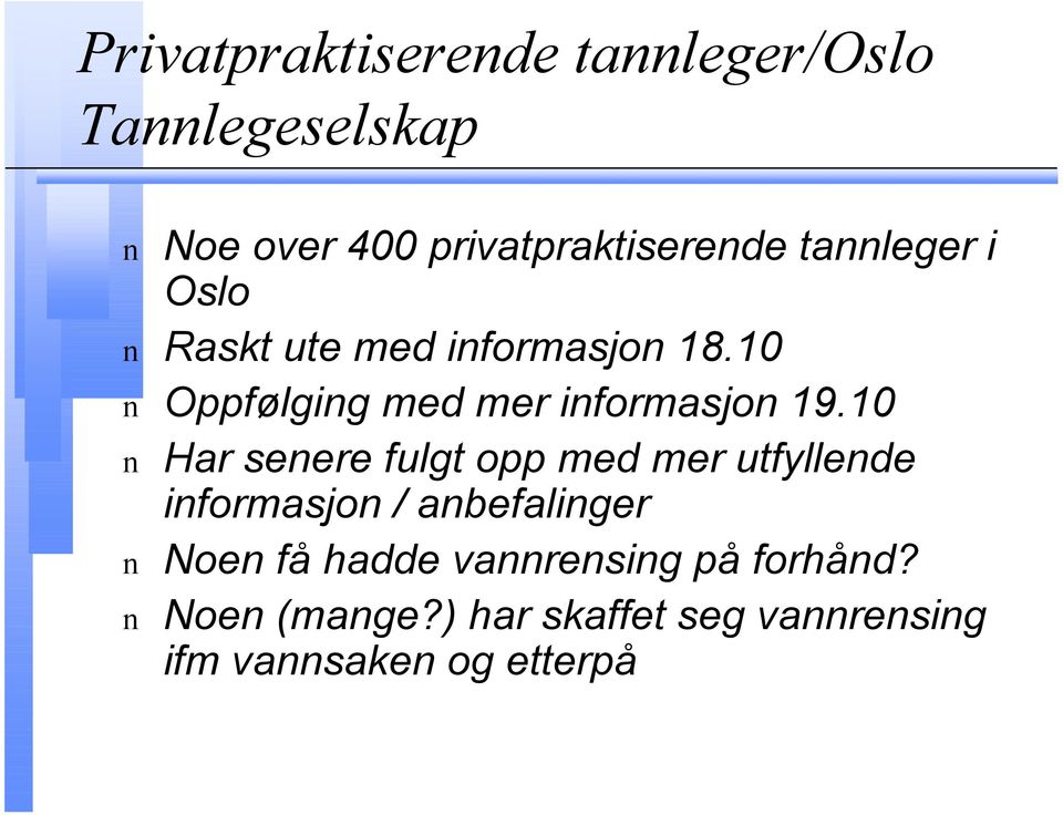 10 n Har senere fulgt opp med mer utfyllende informasjon / anbefalinger n Noen få hadde