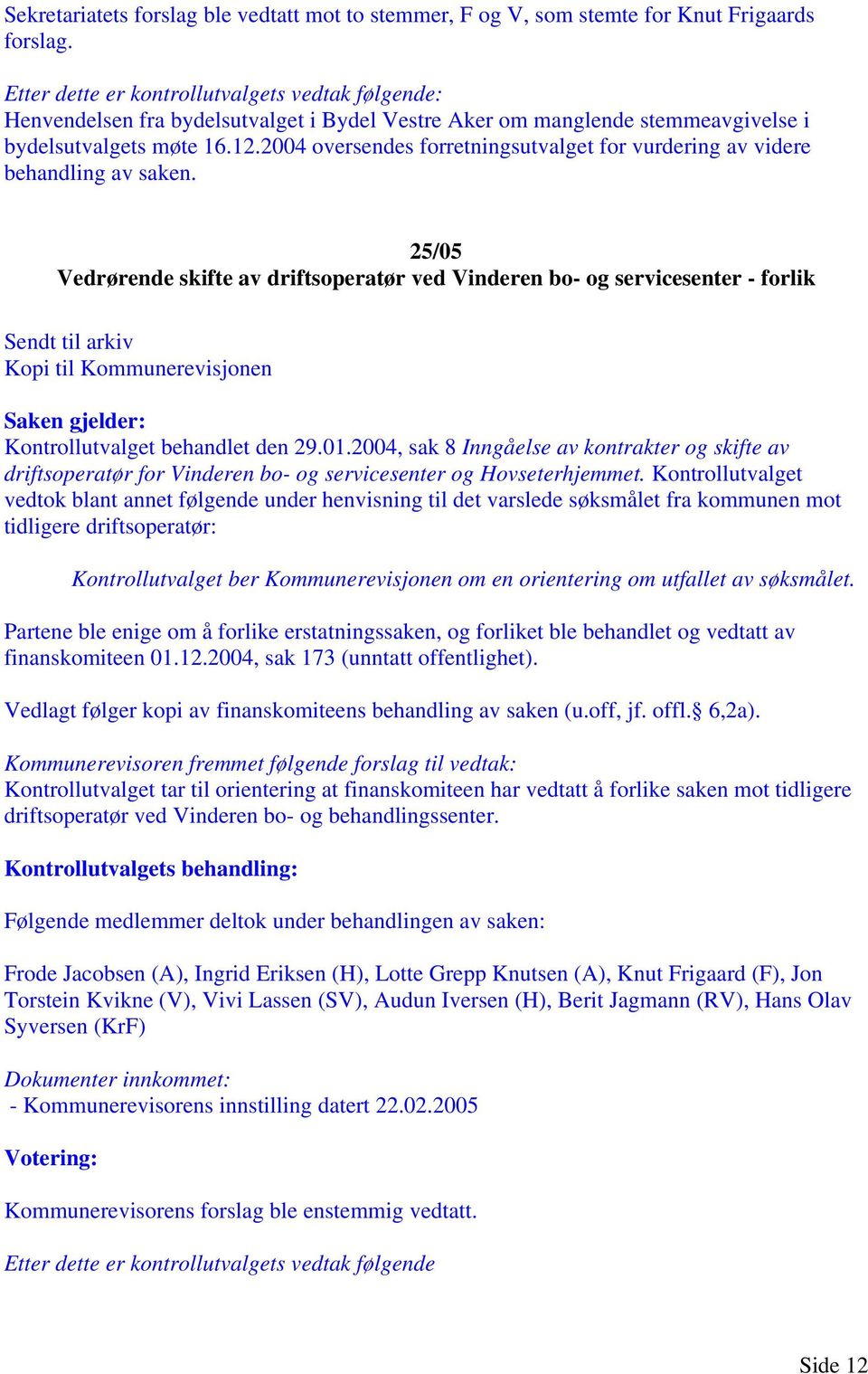 2004 oversendes forretningsutvalget for vurdering av videre behandling av saken.