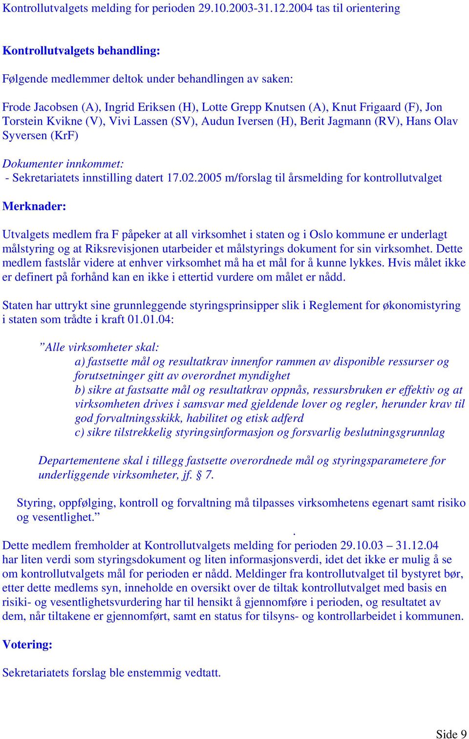 målstyrings dokument for sin virksomhet. Dette medlem fastslår videre at enhver virksomhet må ha et mål for å kunne lykkes.