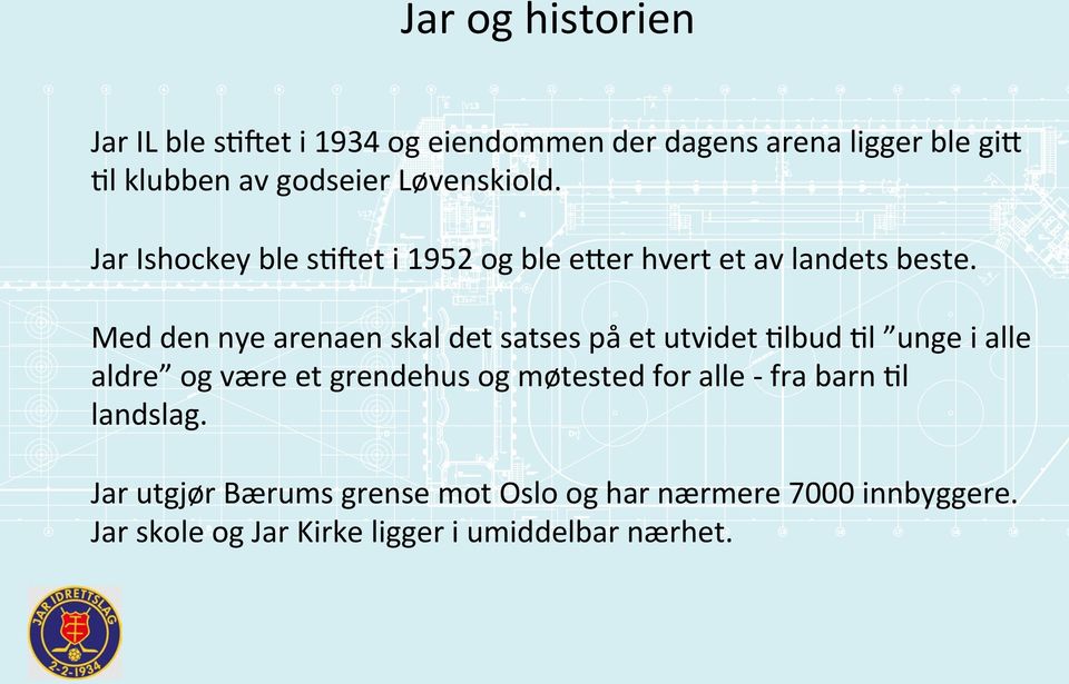 Med den nye arenaen skal det satses på et utvidet Nlbud Nl unge i alle aldre og være et grendehus og møtested