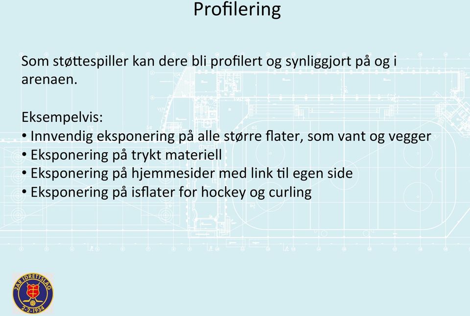 Eksempelvis: Innvendig eksponering på alle større flater, som vant og