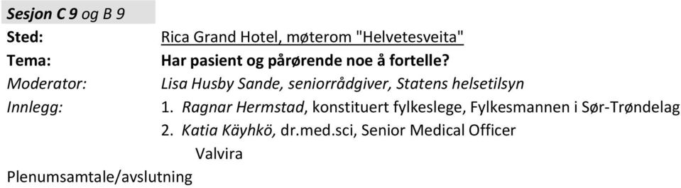 Moderator: Lisa Husby Sande, seniorrådgiver, Statens helsetilsyn 1.