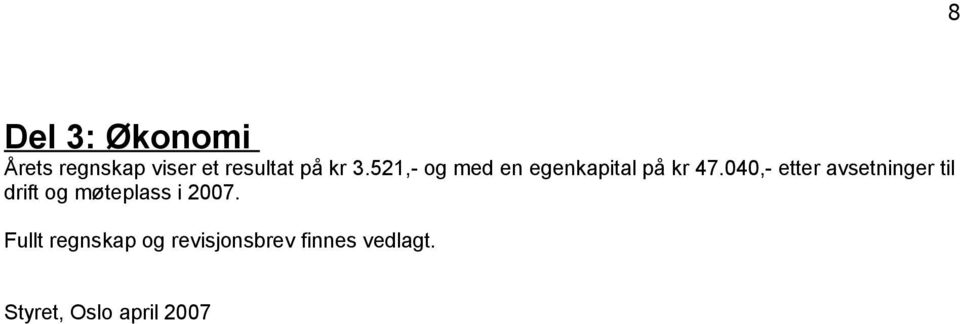 040,- etter avsetninger til drift og møteplass i 2007.