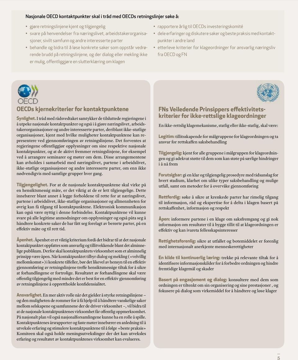 slutterklæring om klagen rapportere årlig til OECDs investeringskomité dele erfaringer og diskutere saker og beste praksis med kontaktpunkter i andre land etterleve kriterier for klageordninger for