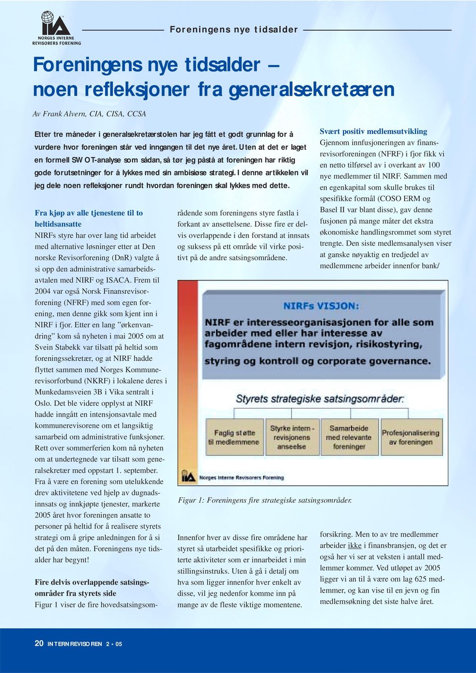 Uten at det er laget en formell SWOT-analyse som sådan, så tør jeg påstå at foreningen har riktig gode forutsetninger for å lykkes med sin ambisiøse strategi.