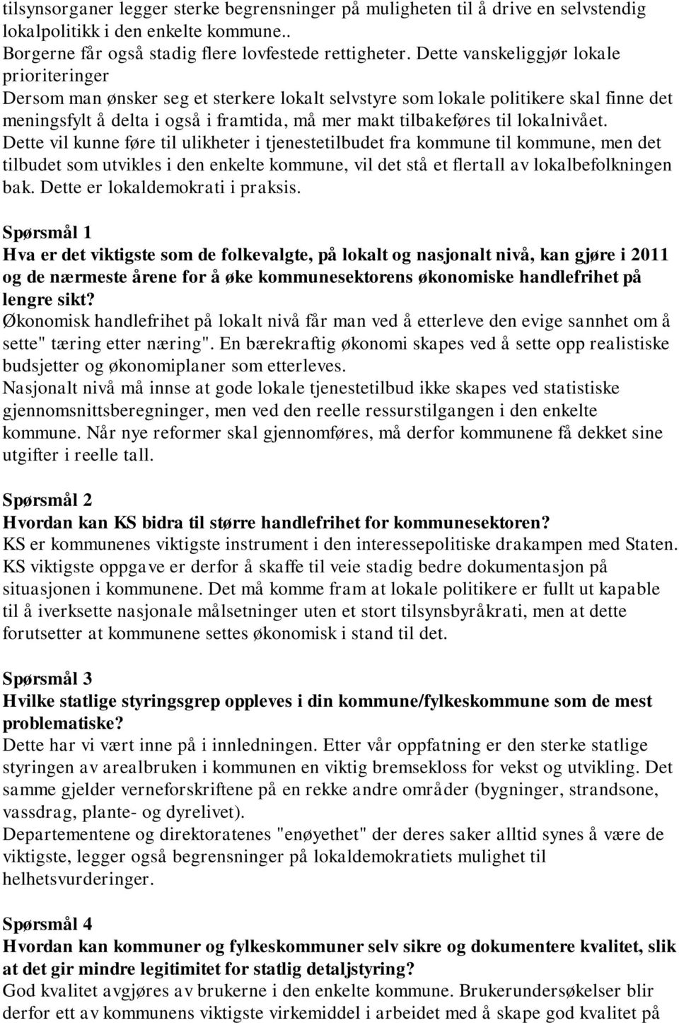 lokalnivået. Dette vil kunne føre til ulikheter i tjenestetilbudet fra kommune til kommune, men det tilbudet som utvikles i den enkelte kommune, vil det stå et flertall av lokalbefolkningen bak.