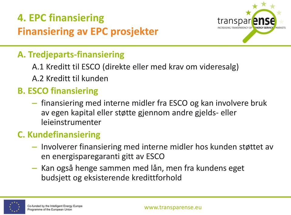 ESCO finansiering finansiering med interne midler fra ESCO og kan involvere bruk av egen kapital eller støtte gjennom andre