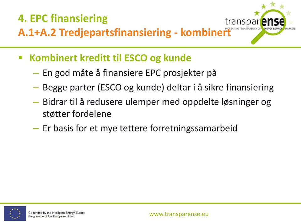 En god måte å finansiere EPC prosjekter på Begge parter (ESCO og kunde)
