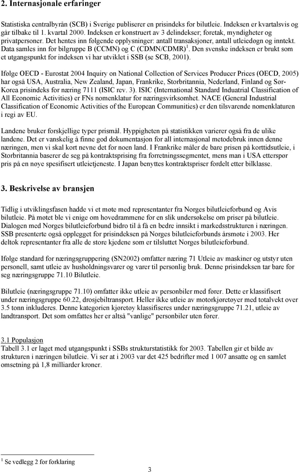 øle OECD - Eurosa 00 nquiry on Naional Collecion o Serices Proucer Prices OECD 005 har oså USA Ausralia New Zealan Jaan Franrie Sorbriannia Neerlan Finlan o Sør- Korea risines or nærin 7 SC re. 3.