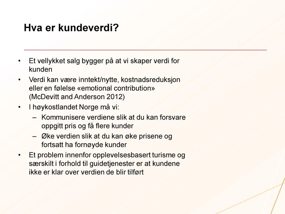 «emotional contribution» (McDevitt and Anderson 2012) I høykostlandet Norge må vi: Kommunisere verdiene slik at du kan forsvare