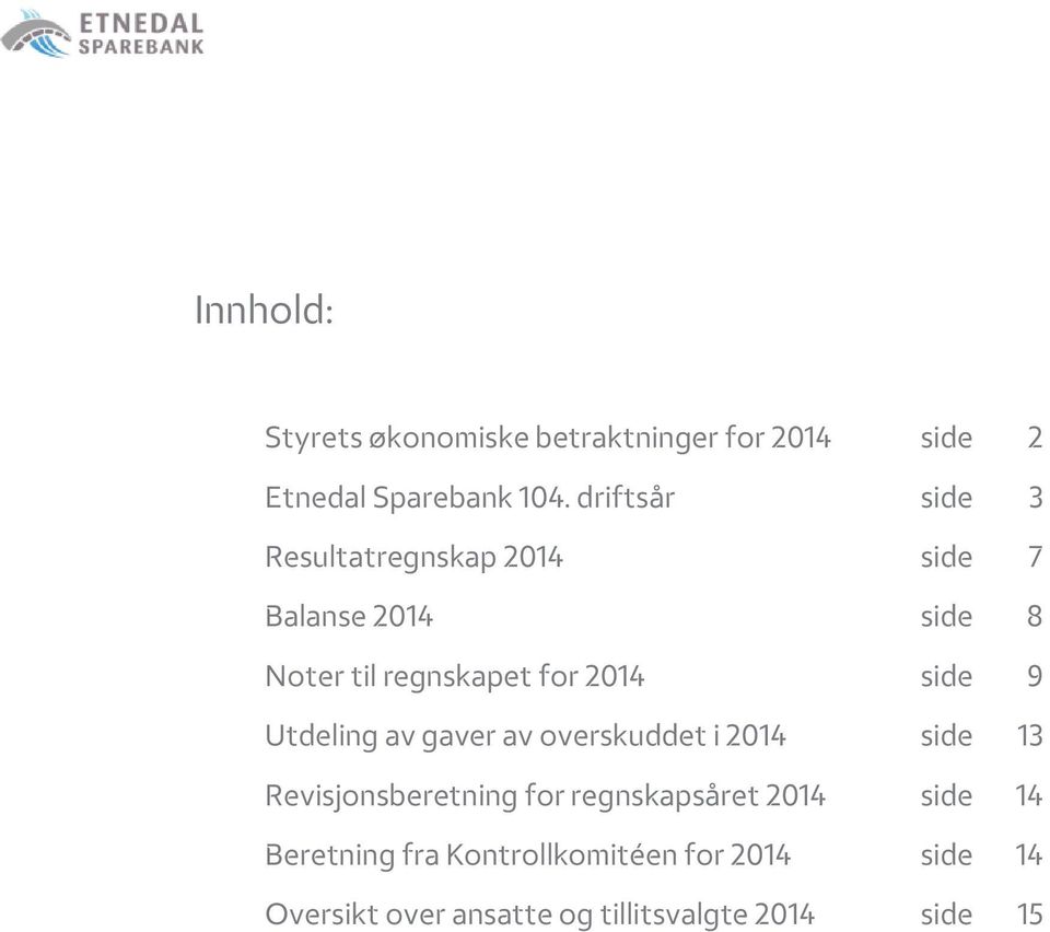 side 9 Utdeling av gaver av overskuddet i 2014 side 13 Revisjonsberetning for regnskapsåret