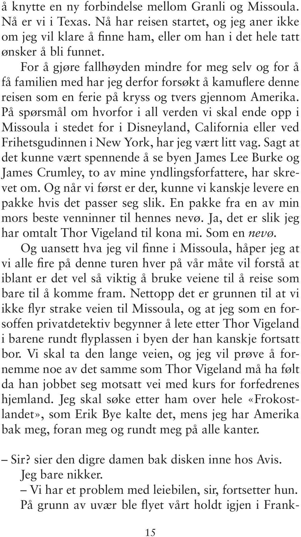 På spørsmål om hvorfor i all verden vi skal ende opp i Missoula i stedet for i Disneyland, California eller ved Frihetsgudinnen i New York, har jeg vært litt vag.