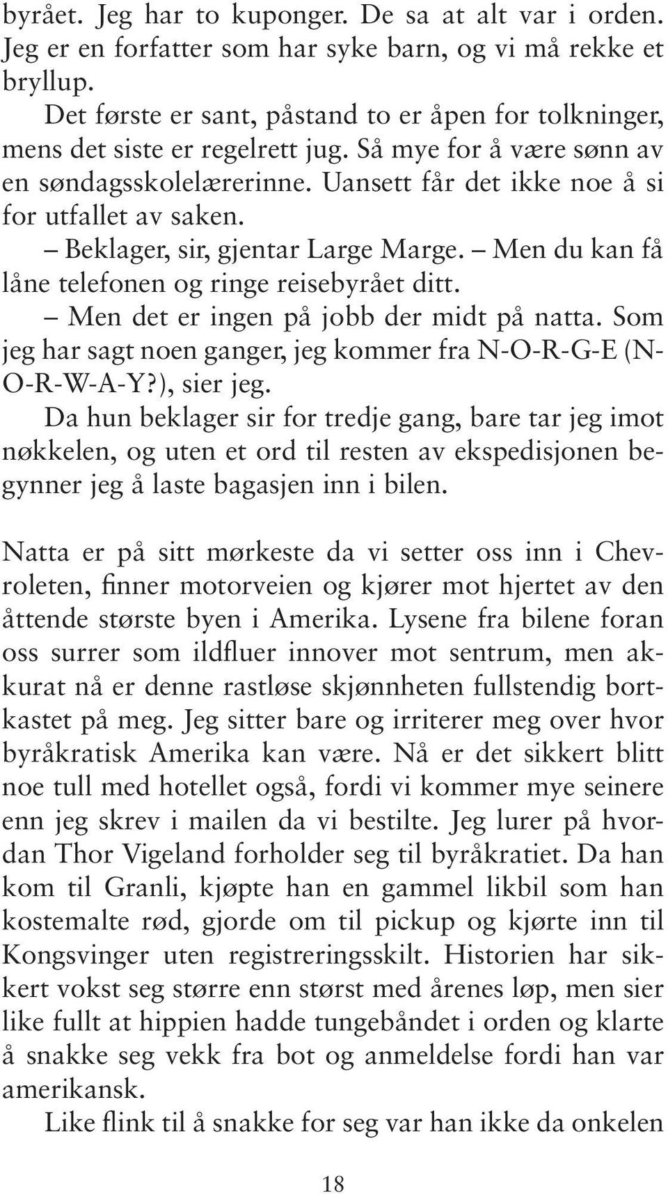 Beklager, sir, gjentar Large Marge. Men du kan få låne telefonen og ringe reisebyrået ditt. Men det er ingen på jobb der midt på natta.